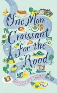 One More Croissant for the Road Felicity Cloake